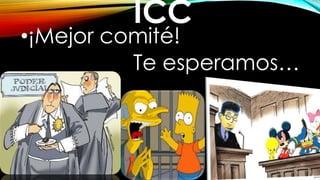 ICC
•¡Mejor comité!
Te esperamos…
 