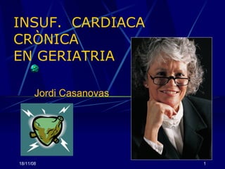 INSUF.  CARDIACA CRÒNICA  EN GERIATRIA Jordi Casanovas 