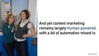 @paulroetzer www.pr2020.com
And yet content marketing
remains largely human powered,
with a bit of automation mixed in.
#i...