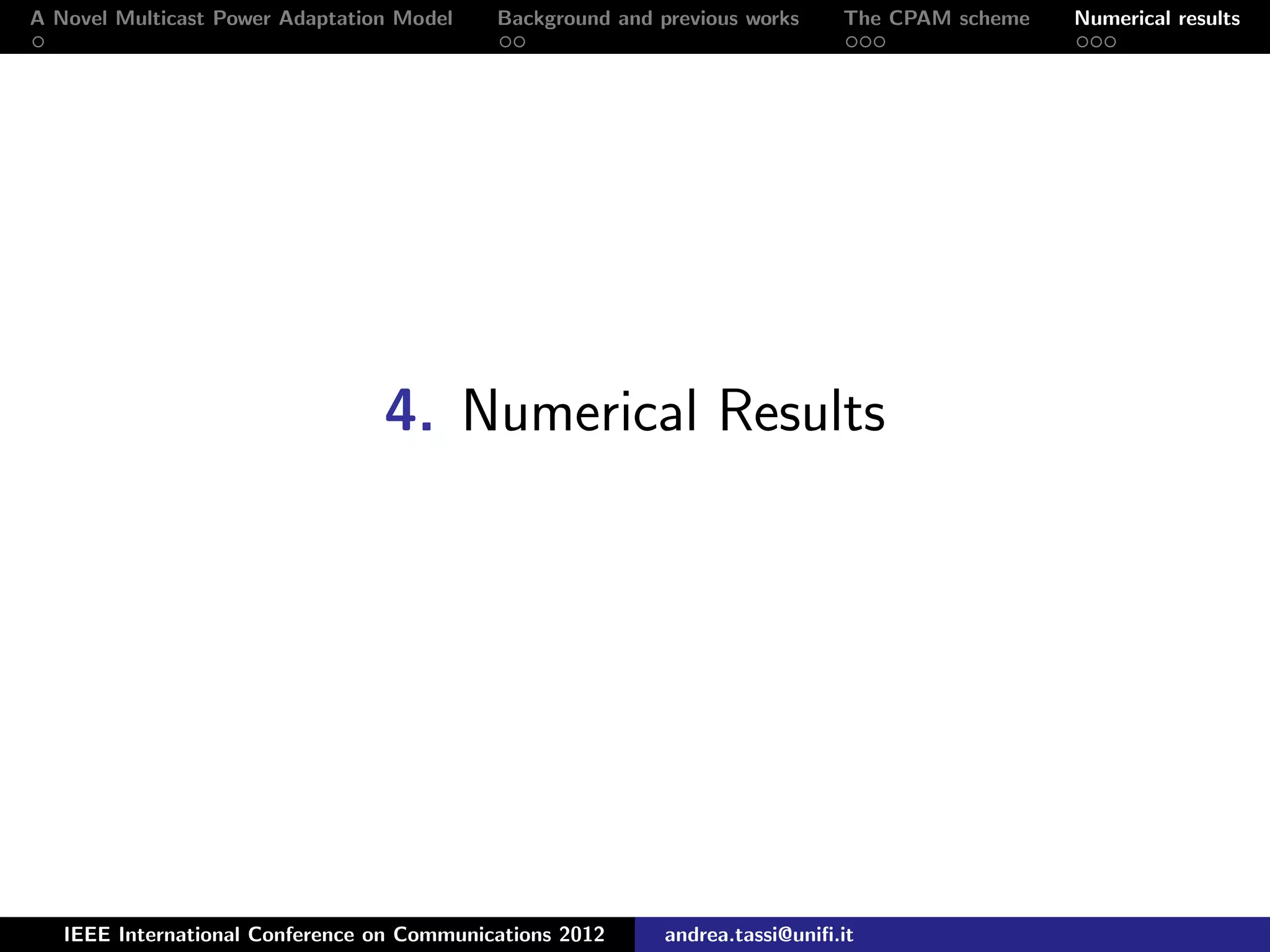 A Novel Multicast Power Adaptation Model Background and previous works The CPAM scheme Numerical results 4. Numerical Results IEEE International Conference on Communications 2012 andrea.tassi@uniﬁ.it 