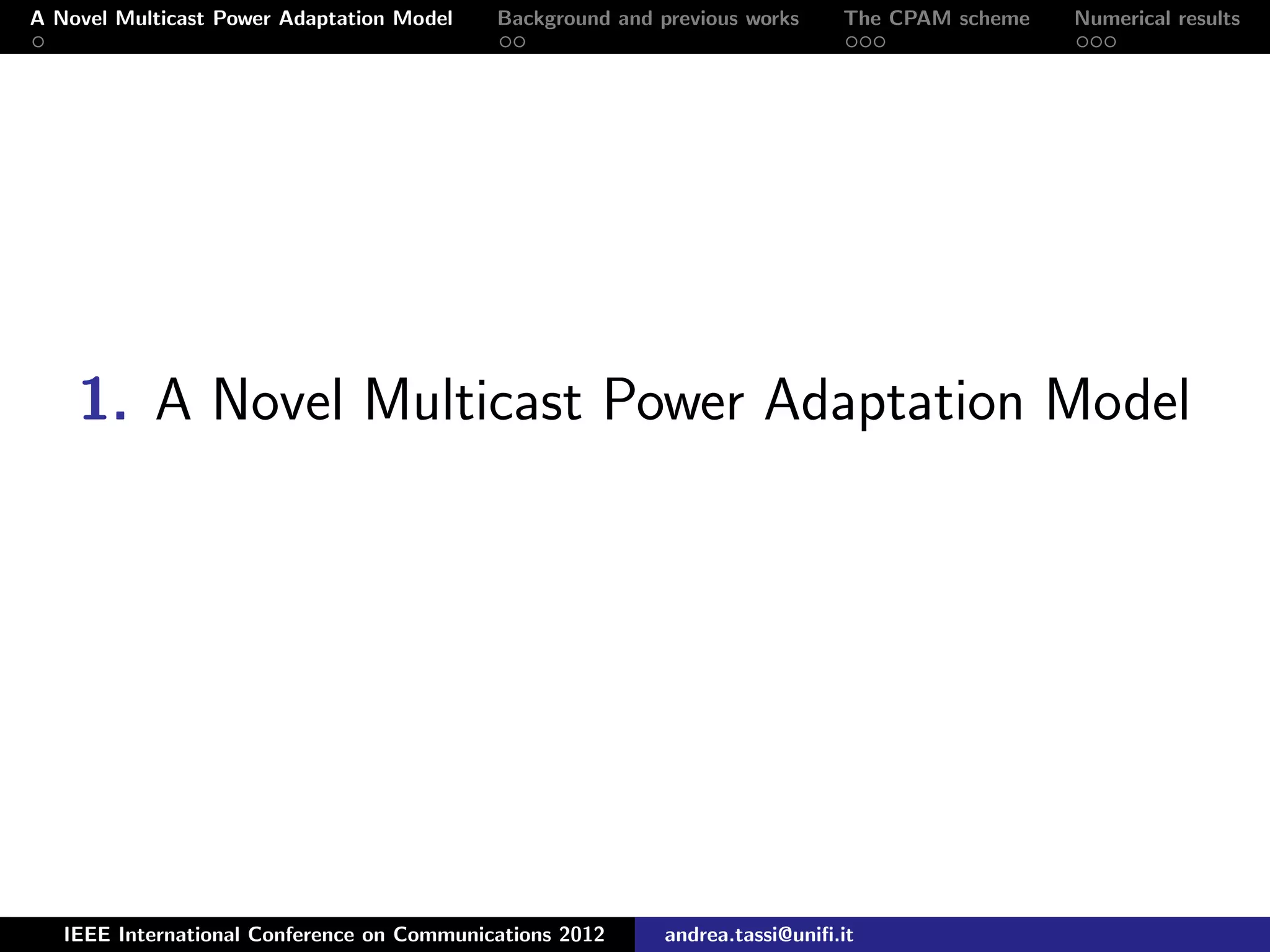 A Novel Multicast Power Adaptation Model Background and previous works The CPAM scheme Numerical results 1. A Novel Multicast Power Adaptation Model IEEE International Conference on Communications 2012 andrea.tassi@uniﬁ.it 