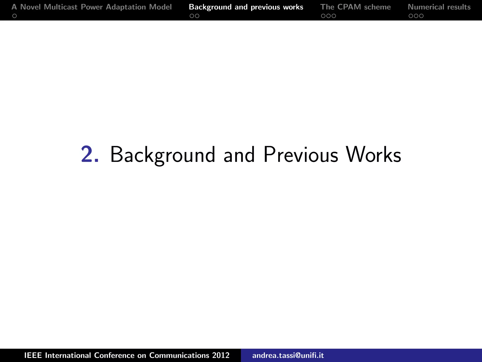 A Novel Multicast Power Adaptation Model Background and previous works The CPAM scheme Numerical results 2. Background and Previous Works IEEE International Conference on Communications 2012 andrea.tassi@uniﬁ.it 