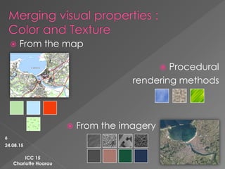 ICC 15
Charlotte Hoarau
 From the map
 From the imagery
 Procedural
rendering methods
24.08.15
6
 
