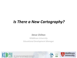 Is There a New Cartography?
Steve Chilton
Middlesex University
Educational Development Manager
 