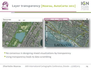 24Charlotte Hoarau 26th International Cartographic Conference, Dresde – 27/08/2013
Layer transparency [Hoarau, AutoCarto 2...