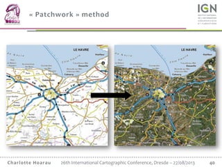 40Charlotte Hoarau 26th International Cartographic Conference, Dresde – 27/08/2013
« Patchwork » method
 