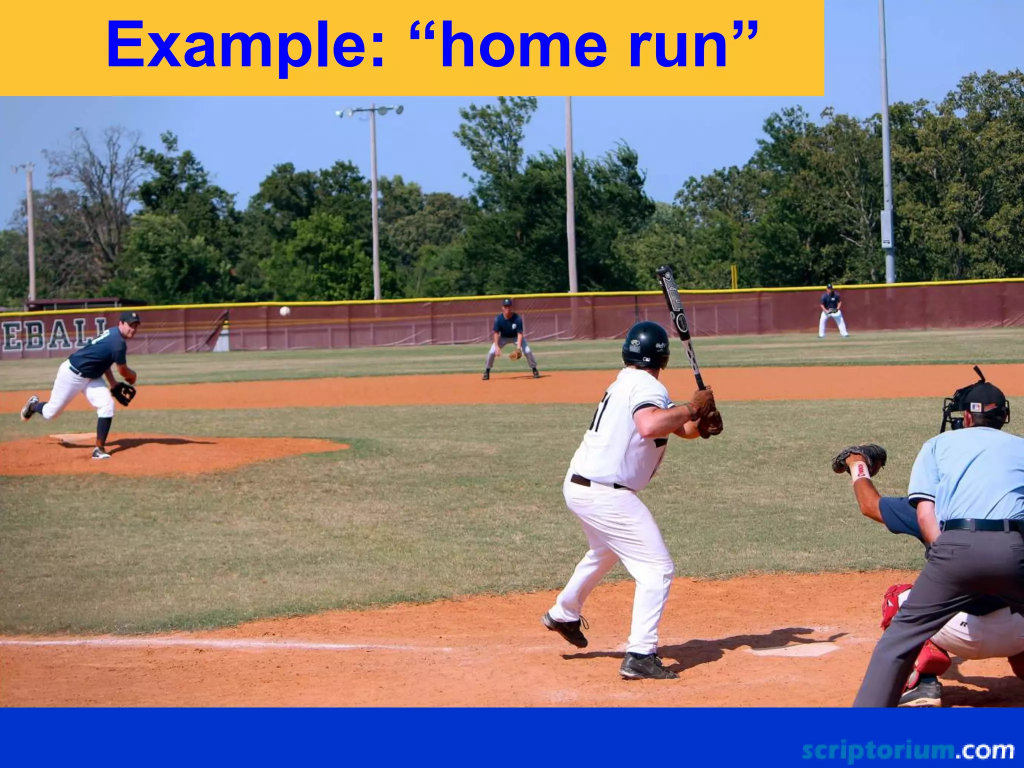 Example: “home run”

 