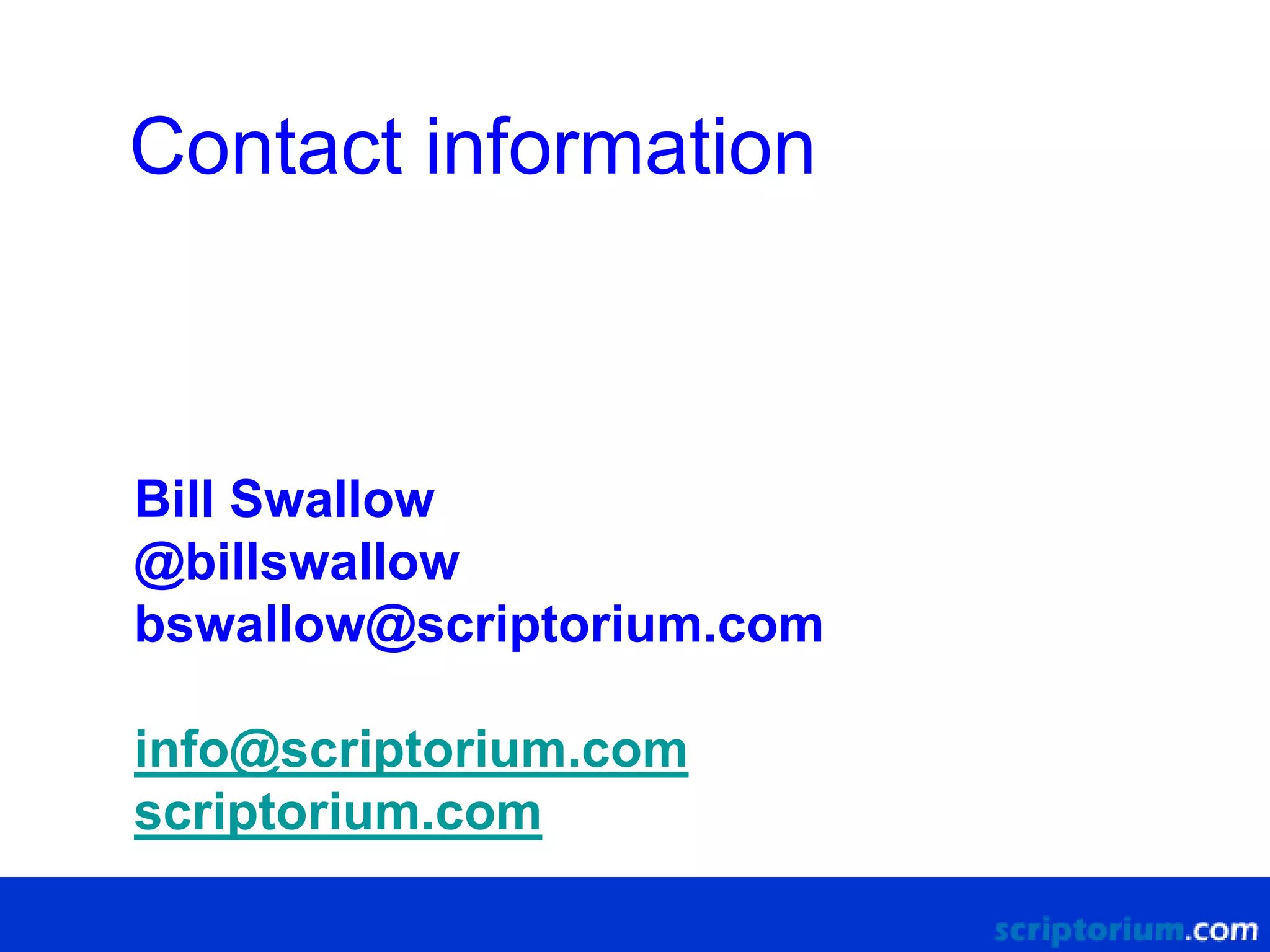 Contact information

Bill Swallow
@billswallow
bswallow@scriptorium.com
info@scriptorium.com
scriptorium.com

 