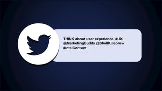 THINK about user experience. #UX
@MarketingBuddy @ShellKillebrew
#IntelContent
 