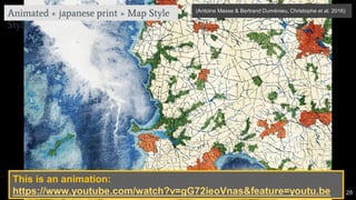 28 28
(Antoine Masse & Bertrand Duménieu, Christophe et al. 2016)
Animated « japanese print » Map Style
Style
This is an a...
