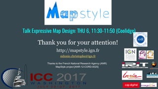 Thank you for your attention!
http://mapstyle.ign.fr
sidonie.christophe@ign.fr
Thanks to the French National Research Agen...