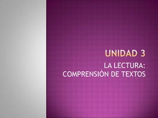 LA LECTURA:
COMPRENSIÒN DE TEXTOS

 