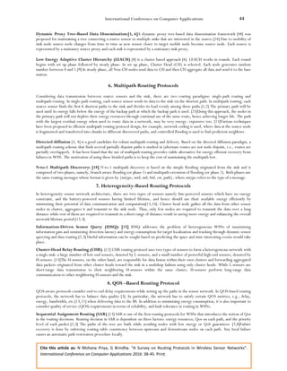 International Conference on Computer Applications 44
Cite this article as: N Mohana Priya, G Brindha. “A Survey on Routing Protocols in Wireless Sensor Networks”.
International Conference on Computer Applications 2016: 38-45. Print.
Dynamic Proxy Tree-Based Data Dissemination:[1, 6]A dynamic proxy tree-based data dissemination framework [48] was
proposed for maintaining a tree connecting a source sensor to multiple sinks that are interested in the source.[14] Due to mobility of
sink node source node changes from time to time as new sensor closer to target mobile node become source node. Each source is
represented by a stationary source proxy and each sink is represented by a stationary sink proxy.
Low Energy Adaptive Cluster Hierarchy (LEACH) [8] is a cluster based approach [4]. LEACH works in rounds. Each round
begins with set up phase followed by steady phase. In set up phase, Cluster Head (CH) is selected. Each node generates random
number between 0 and 1.[9] In steady phase, all Non-CH nodes send data to CH and then CH aggregate all data and send it to the base
station.
6. Multipath Routing Protocols
Considering data transmission between source sensors and the sink, there are two routing paradigms: single-path routing and
multipath routing. In single-path routing, each source sensor sends its data to the sink via the shortest path. In multipath routing, each
source sensor finds the first k shortest paths to the sink and divides its load evenly among these paths.[1,2] The primary path will be
used until its energy falls below the energy of the backup path at which the backup path is used. [25]Using this approach, the nodes in
the primary path will not deplete their energy resources through continual use of the same route, hence achieving longer life. The path
with the largest residual energy when used to route data in a network, may be very energy- expensive too. [15]Various techniques
have been proposed in efficient multipath routing protocol design, for example, network coding is used, where data at the source node
is fragmented and transferred into chunks to different discovered paths, and controlled flooding is used to find proficient neighbors.
Directed diffusion [3, 4] is a good candidate for robust multipath routing and delivery. Based on the directed diffusion paradigm, a
multipath routing scheme that finds several partially disjoint paths is studied in (alternate routes are not node disjoint, i.e., routes are
partially overlapped). It has been found that the use of multipath routing provides viable alternative for energy efficient recovery from
failures in WSN. The motivation of using these braided paths is to keep the cost of maintaining the multipath low.
N-to-1 Multipath Discovery: [18] N-to-1 multipath discovery is based on the simple flooding originated from the sink and is
composed of two phases, namely, branch aware flooding (or phase 1) and multipath extension of flooding (or phase 2). Both phases use
the same routing messages whose format is given by {mtype, mid, nid, bid, cst, path}, where mtype refers to the type of a message.
7. Heterogeneity-Based Routing Protocols
In heterogeneity sensor network architecture, there are two types of sensors namely line-powered sensors which have no energy
constraint, and the battery-powered sensors having limited lifetime, and hence should use their available energy efficiently by
minimizing their potential of data communication and computation[13,14]. Cluster head node gather all the data from other sensor
nodes in cluster, aggregates it and transmit to the sink node. Thus, only few nodes are required to transmit the data over a long
distance while rest of them are required to transmit in a short range of distance result in saving more energy and enhancing the overall
network lifetime period [12,3].
Information-Driven Sensor Query (IDSQ): [15] IDSQ addresses the problem of heterogeneous WSNs of maximizing
information gain and minimizing detection latency and energy consumption for target localization and tracking through dynamic sensor
querying and data routing.[2,3] Useful information can be sought based on predicting the space and time interesting events would take
place.
Cluster-Head Relay Routing (CHR): [12] CHR routing protocol uses two types of sensors to form a heterogeneous network with
a single sink: a large number of low-end sensors, denoted by L-sensors, and a small number of powerful high-end sensors, denoted by
H-sensors. [13]The H-sensors, on the other hand, are responsible for data fusion within their own clusters and forwarding aggregated
data packets originated from other cluster heads toward the sink in a multihop fashion using only cluster heads. While L-sensors use
short-range data transmission to their neighboring H-sensors within the same cluster, H-sensors perform long-range data
communication to other neighboring H-sensors and the sink.
8. QOS –Based Routing Protocol
QOS-aware protocols consider end-to end delay requirements while setting up the paths in the sensor network. In QOS-based routing
protocols, the network has to balance data quality [3]. In particular, the network has to satisfy certain QOS metrics, e.g., delay,
energy, bandwidth, etc.[13,11] when delivering data to the BS. In addition to minimizing energy consumption, it is also important to
consider quality of service (QOS) requirements in terms of reliability, and fault tolerance in routing in WSNs.
Sequential Assignment Routing (SAR) [13] SAR is one of the first routing protocols for WSNs that introduces the notion of Qos
in the routing decisions. Routing decision in SAR is dependent on three factors: energy resources, Qos on each path, and the priority
level of each packet.[2,3] The paths of the tree are built while avoiding nodes with low energy or QoS guarantees. [7,8]Failure
recovery is done by enforcing routing table consistency between upstream and downstream nodes on each path. Any local failure
causes an automatic path restoration procedure locally.
 