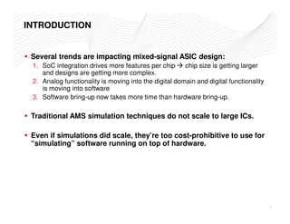 INTRODUCTION 
 Several trends are impacting mixed-signal ASIC design: 
1. SoC integration drives more features per chip  c...