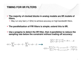 TIMING FOR IIR FILTERS 
 The majority of clocked blocks in analog models are IIR models of 
filters. 
 May run very fast (...