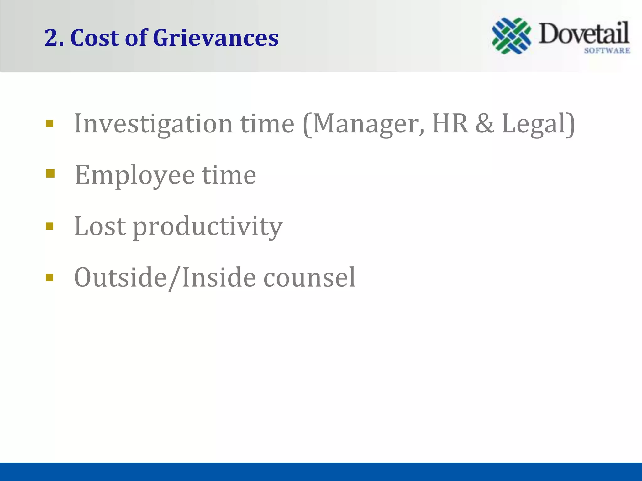 2. Cost of Grievances


 Investigation time (Manager, HR & Legal)

 Employee time
 Lost productivity

 Outside/Inside counsel
 