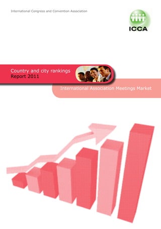 International Congress and Convention Association




Country and city rankings
Report 2011

                               International Association Meetings Market
 