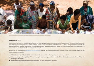 Assessing the ICCA 
Communities face a variety of challenges influenced by social, geographical, environmental, political and economic elements. These factors may 
include biophysical changes (i.e. as in rainfall patterns), as well as socio-economic or political changes (i.e. when a new government is formed). The 
level of community cohesion, organisation and internal governance varies among different groups. By understanding some of the key needs of a 
community, it is possible to identify one or more relevant tools. 
Building on the comprehensive ‘Resilience and Security Tool’ of ICCAs, the following overarching questions can be used to rapidly “reflect on” the 
current situation in the ICCA: 
■■ What is the strength of the bond between members of the community: is this improving or weakening over time? 
■■ Is there a change in the capability of the community to take meaningful decisions over the future of natural resources in the area? Has this 
increased or decreased? 
■■ What is the quality of the natural resources conserved? Are these improving or declining? 
Eco-cultural mapping in Venda, South Africa. Photo credit: Dzomo la Mupo, Mupo Foundation, Gaia Foundation 
 