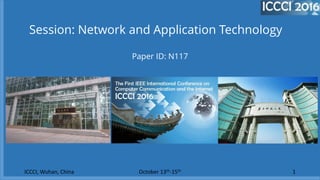 Paper ID: N117
ICCCI, Wuhan, China October 13th-15th 1
Session: Network and Application Technology
 