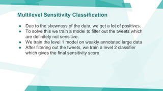 Multilevel Sensitivity Classification
● Due to the skewness of the data, we get a lot of positives.
● To solve this we tra...