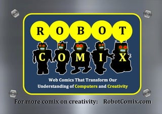 RobotComix.com 
For more comix on creativity: 
 