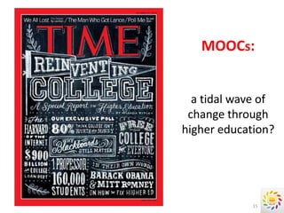 MOOCs:


  a tidal wave of
 change through
higher education?




             15
 