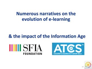 Numerous narratives on the
     evolution of e-learning


& the impact of the Information Age




                                 19
 