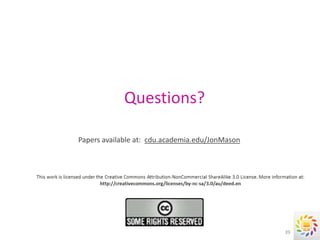 Questions?

Papers available at: cdu.academia.edu/JonMason




                                                 39
 