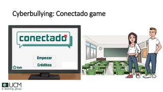 Cyberbullying: Conectado game
 
