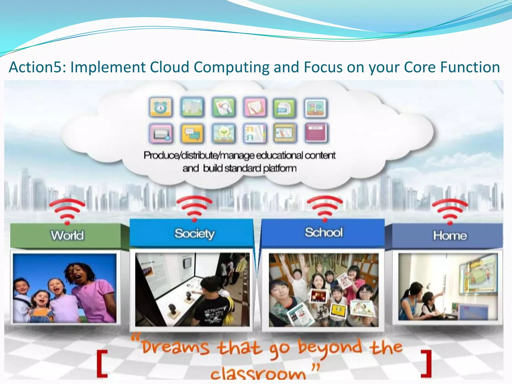 Action5: Implement Cloud Computing and Focus on your Core Function
 