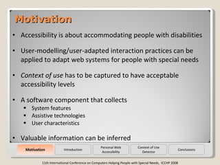 Motivation Introduction Conclusions Motivation <ul><li>Accessibility is about accommodating people with disabilities </li>...