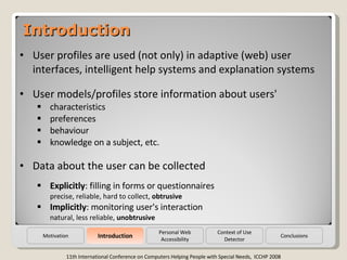 Introduction Introduction Conclusions <ul><li>User profiles are used (not only) in adaptive (web) user interfaces, intelli...