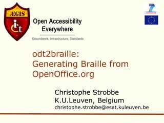 odt2braille: Generating Braille from OpenOffice.org Christophe Strobbe K.U.Leuven, Belgium [email_address] 