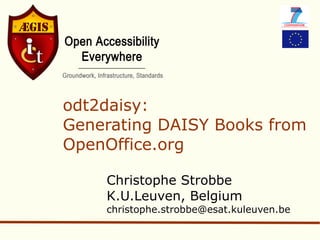 odt2daisy: Generating DAISY Books from OpenOffice.org Christophe Strobbe K.U.Leuven, Belgium [email_address] 