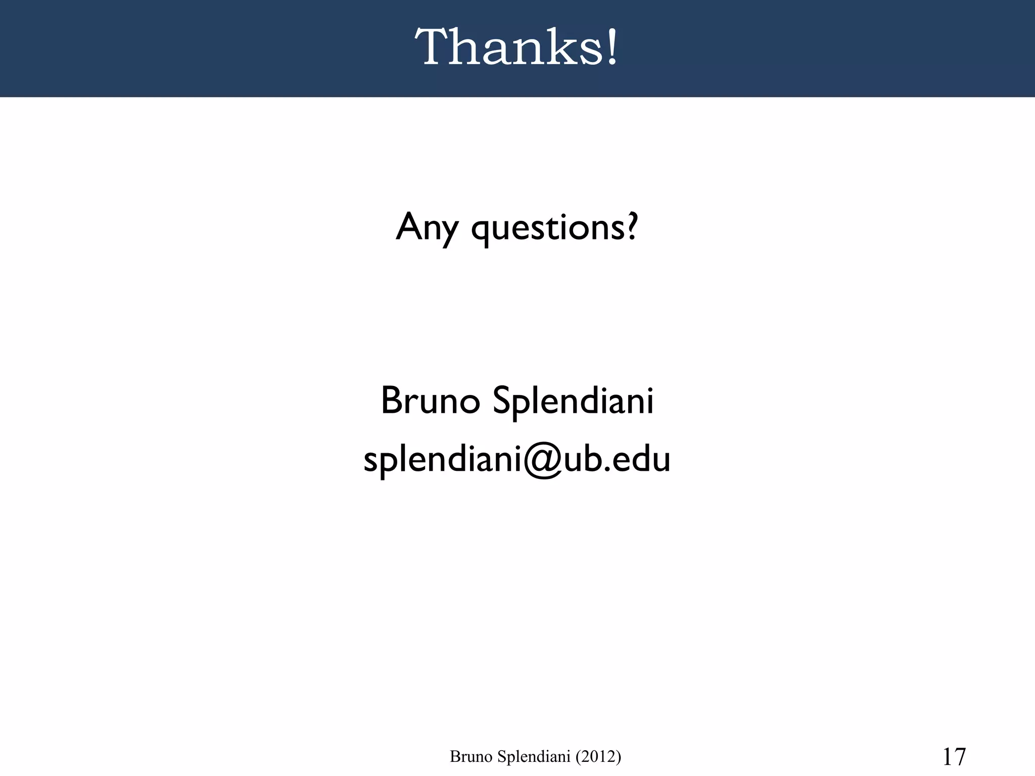 Thanks!


 Any questions?



 Bruno Splendiani
splendiani@ub.edu




    Bruno Splendiani (2012)   17
 