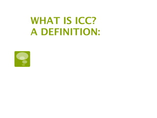 WHAT IS ICC?
A DEFINITION:
 