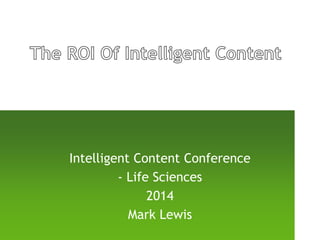 Intelligent Content Conference
- Life Sciences
2014
Mark Lewis
 