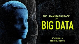 THE HUMAN FACE

THE HUMANITARIAN FACE!
OF

ICCM 2013!
Nairobi, Kenya

 