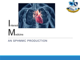 Interactive Cases in Clinical
Medicine
AN SPHMMC PRODUCTION
 
