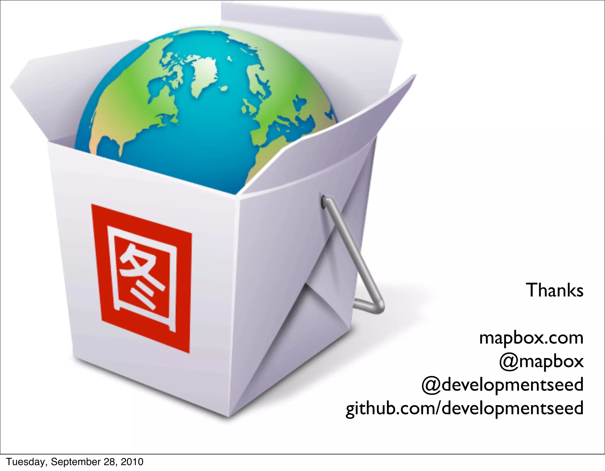 Thanks

                                             mapbox.com
                                               @mapbox
                                       @developmentseed
                              github.com/developmentseed

Tuesday, September 28, 2010
 