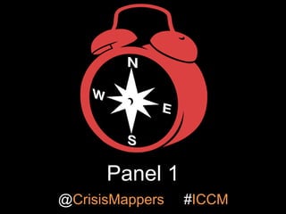 Panel 1
@CrisisMappers

#ICCM

 