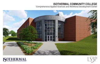 Comprehensive Applied Sciences and Workforce Development Center
ISOTHERMAL COMMUNITY COLLEGE
 