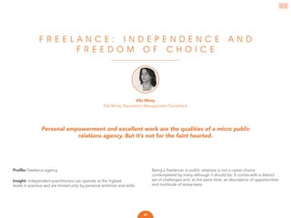 Profile: freelance agency
Insight: independent practitioners can operate at the highest 		
levels in practice and are limi...