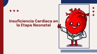Insuficiencia Cardiaca en
la Etapa Neonatal
 