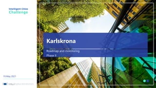 19 May 2021
Roadmap and monitoring
Phase II
Karlskrona
 