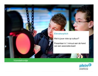 Elevatorpitch

                           Wat is jouw visie op cultuur?

                           Presenteer in 1 minuut aan de hand
                           van een associatie-kaart




De ICC-er is belangrijk
 Wat is cultuureducatie?
Voorstelrondje
 