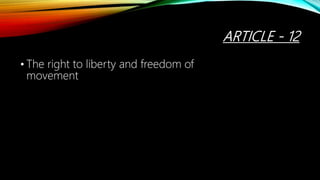 ARTICLE - 12
• The right to liberty and freedom of
movement
 