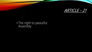 ARTICLE - 21
• The right to peaceful
Assembly
 