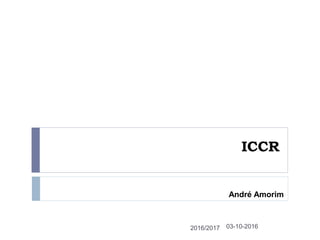 ICCR
03-10-20162016/2017
André Amorim
 