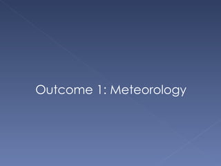 Outcome 1: Meteorology 
